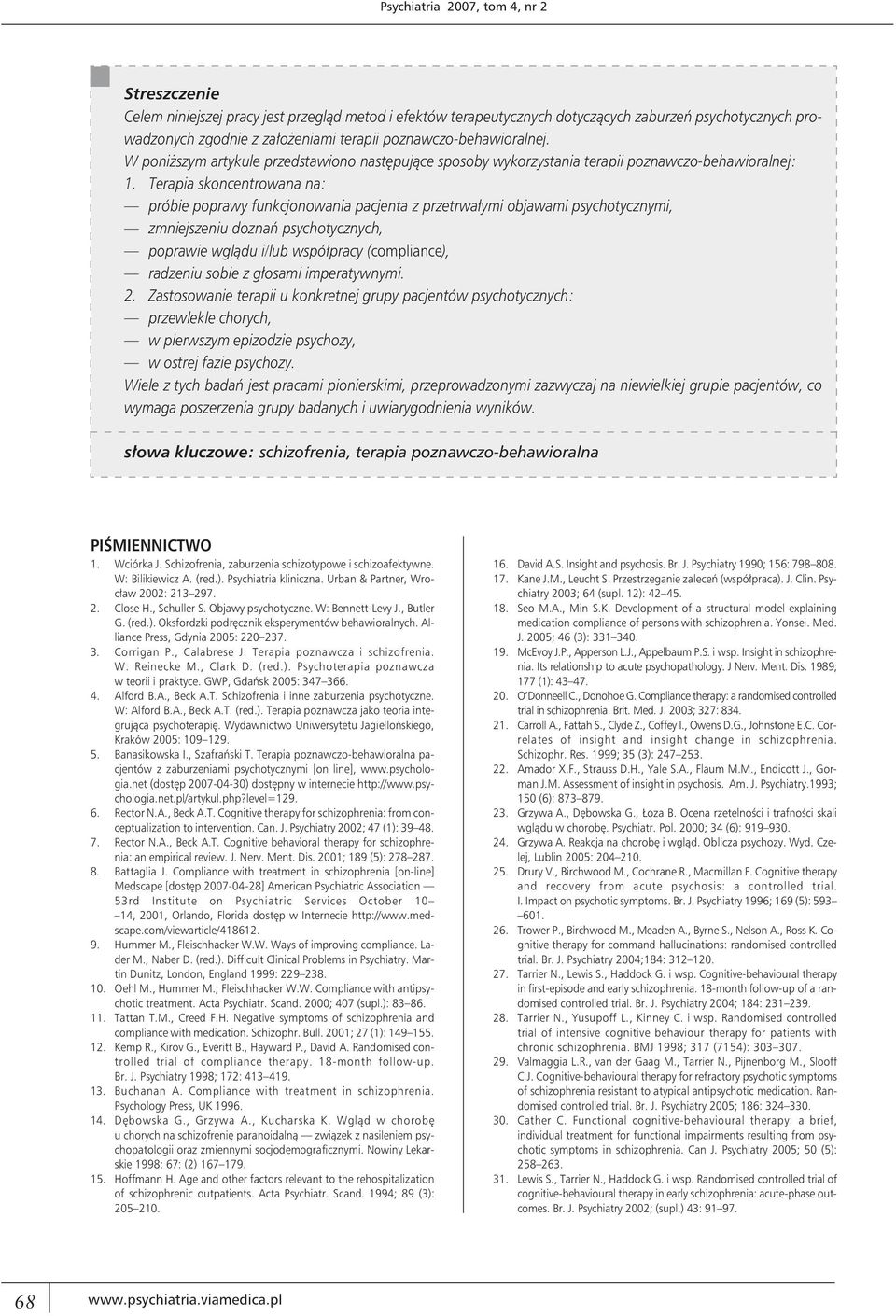 Terapia skoncentrowana na: próbie poprawy funkcjonowania pacjenta z przetrwałymi objawami psychotycznymi, zmniejszeniu doznań psychotycznych, poprawie wglądu i/lub współpracy (compliance), radzeniu