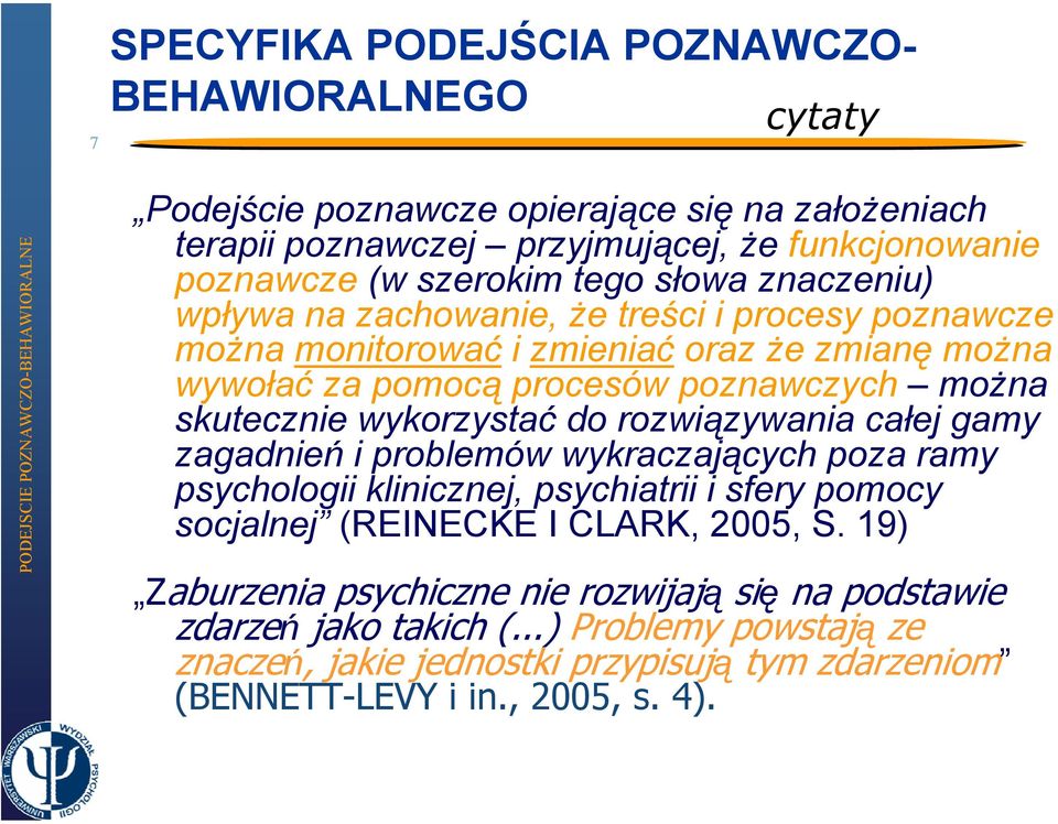 wykorzystać do rozwiązywania całej gamy zagadnień i problemów wykraczających poza ramy psychologii klinicznej, psychiatrii i sfery pomocy socjalnej (REINECKE I CLARK, 2005, S.