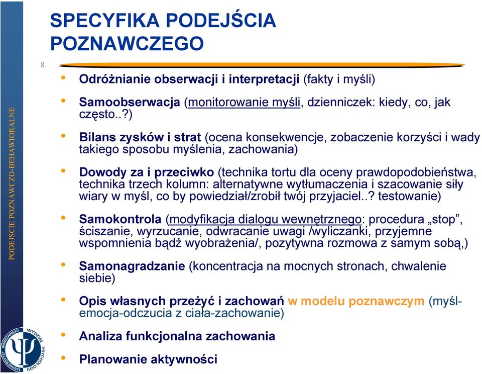 kolumn: alternatywne wytłumaczenia i szacowanie siły wiary w myśl, co by powiedział/zrobił twój przyjaciel.