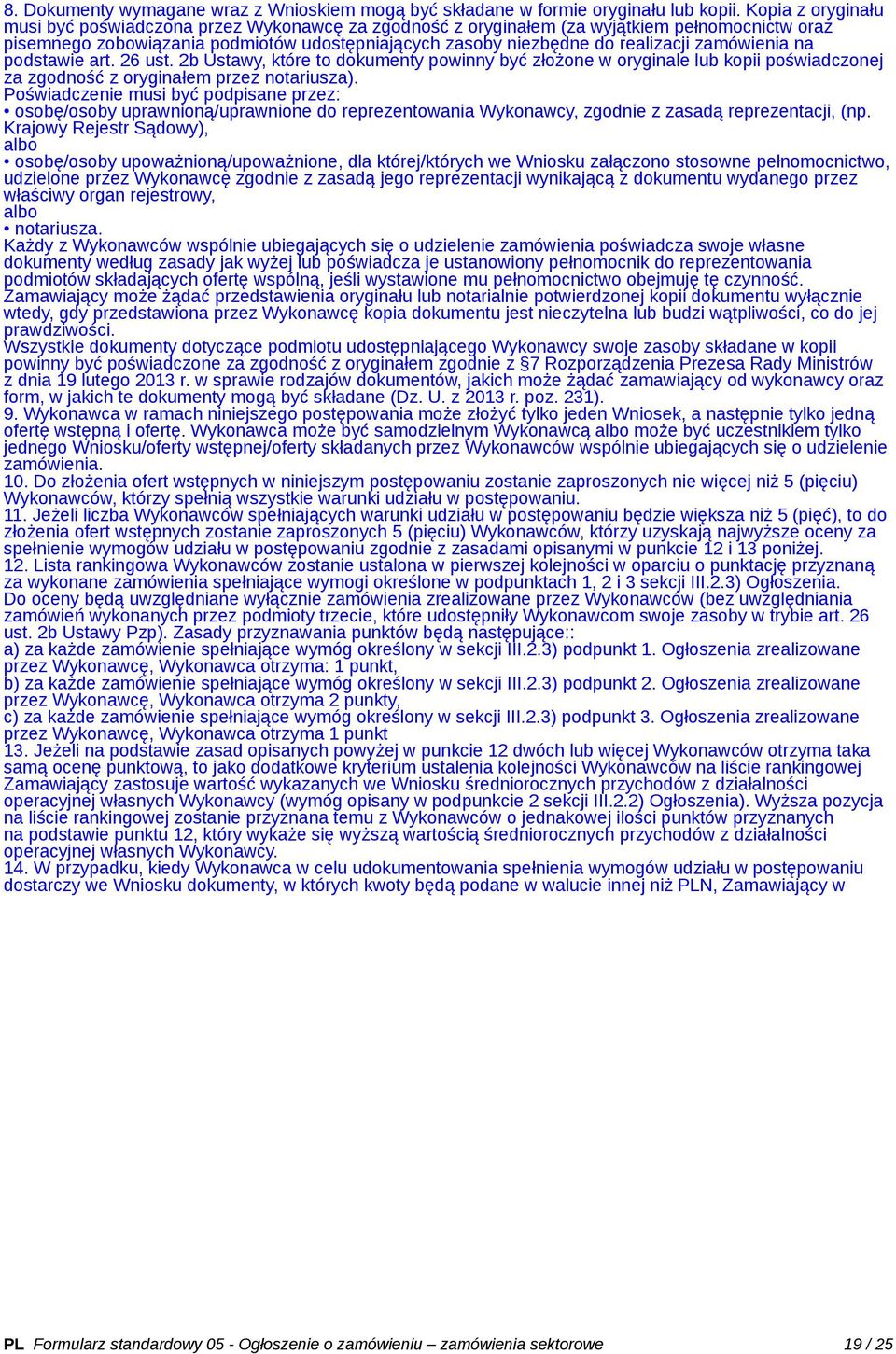 zamówienia na podstawie art. 26 ust. 2b Ustawy, które to dokumenty powinny być złożone w oryginale lub kopii poświadczonej za zgodność z oryginałem przez notariusza).