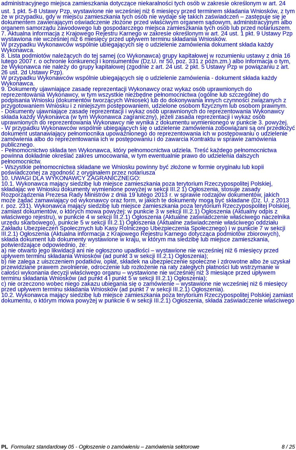 je dokumentem zawierającym oświadczenie złożone przed właściwym organem sądowym, administracyjnym albo organem samorządu zawodowego lub gospodarczego miejsca zamieszkania tych osób lub przed