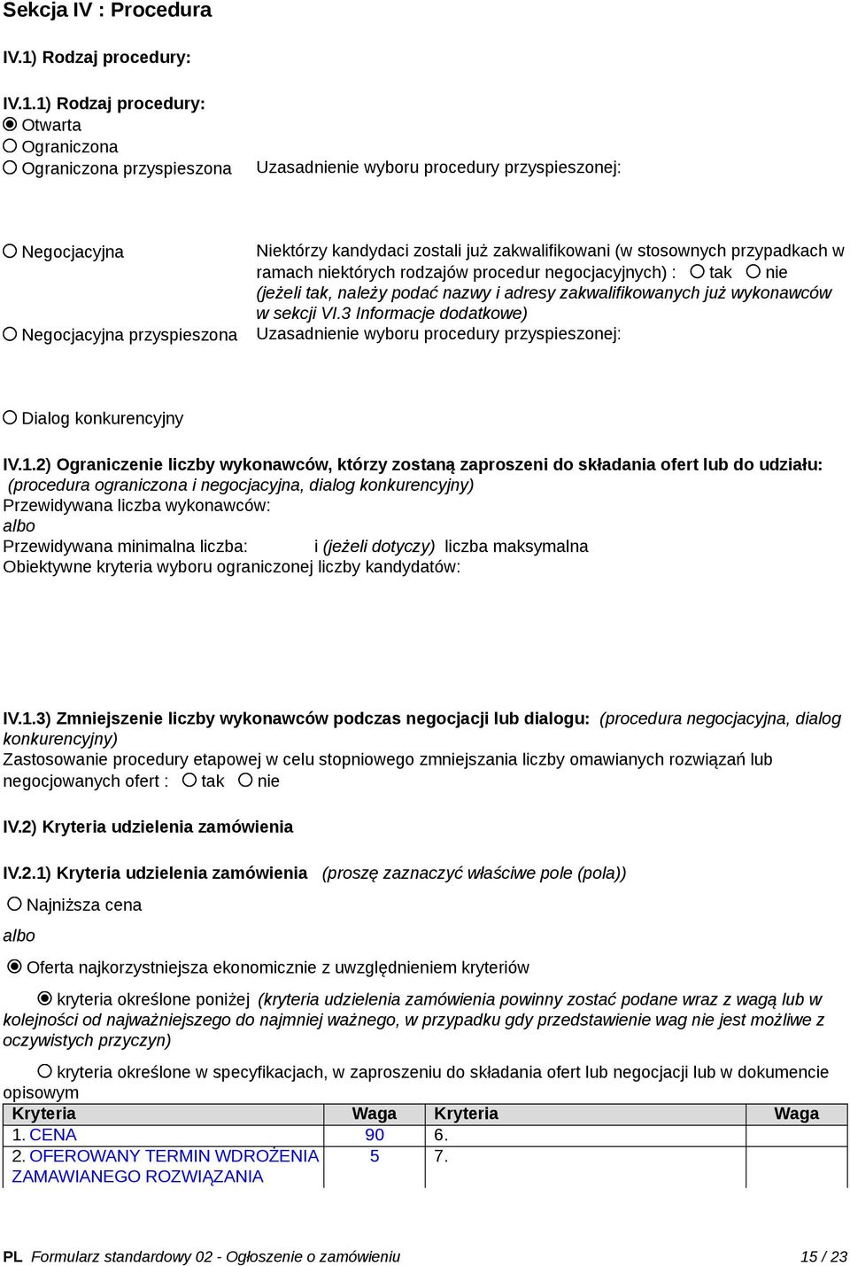 1) Rodzaj procedury: Otwarta Ograniczona Ograniczona przyspieszona Uzasadnienie wyboru procedury przyspieszonej: Negocjacyjna Negocjacyjna przyspieszona Niektórzy kandydaci zostali już