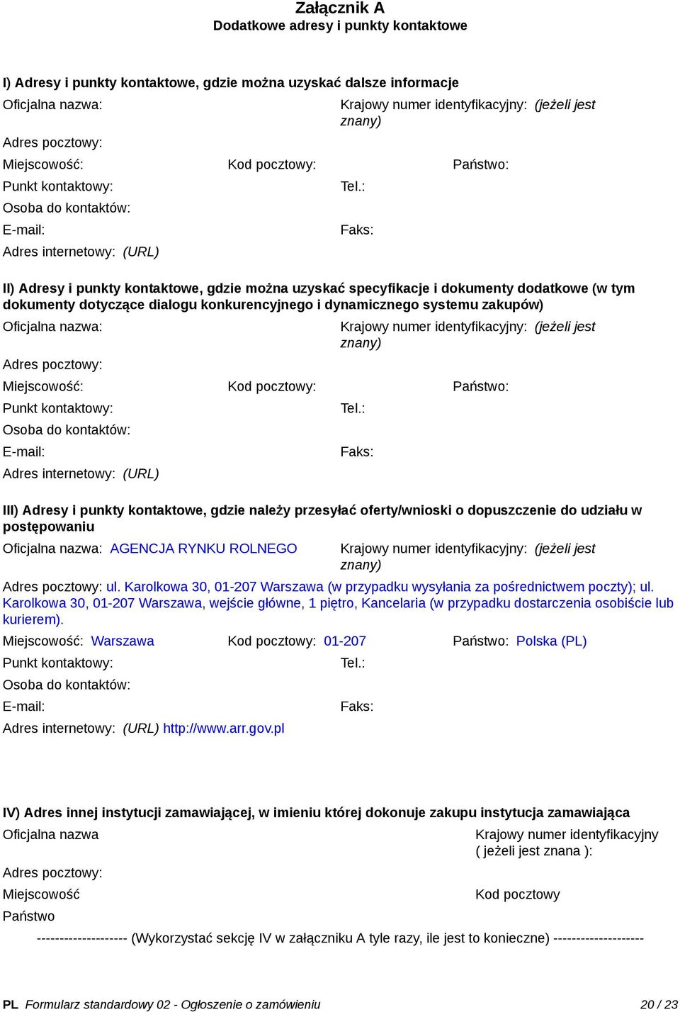 : Faks: II) Adresy i punkty kontaktowe, gdzie można uzyskać specyfikacje i dokumenty dodatkowe (w tym dokumenty dotyczące dialogu konkurencyjnego i dynamicznego systemu zakupów) Oficjalna nazwa: