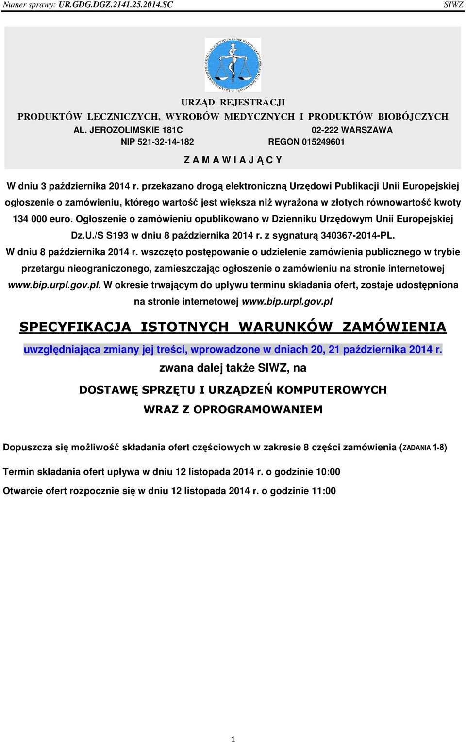 przekazano drogą elektroniczną Urzędowi Publikacji Unii Europejskiej ogłoszenie o zamówieniu, którego wartość jest większa niż wyrażona w złotych równowartość kwoty 134 000 euro.