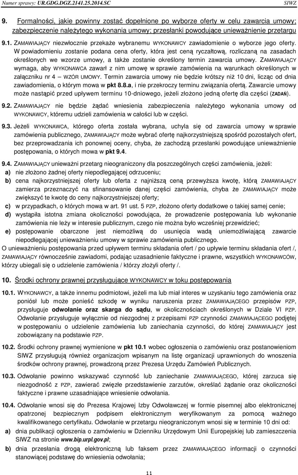 W powiadomieniu zostanie podana cena oferty, która jest ceną ryczałtową, rozliczaną na zasadach określonych we wzorze umowy, a także zostanie określony termin zawarcia umowy.