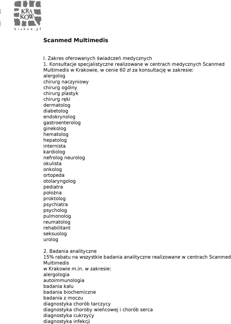 chirurg ręki dermatolog diabetolog endokrynolog gastroenterolog ginekolog hematolog hepatolog internista kardiolog nefrolog neurolog okulista onkolog ortopeda otolaryngolog pediatra położna proktolog