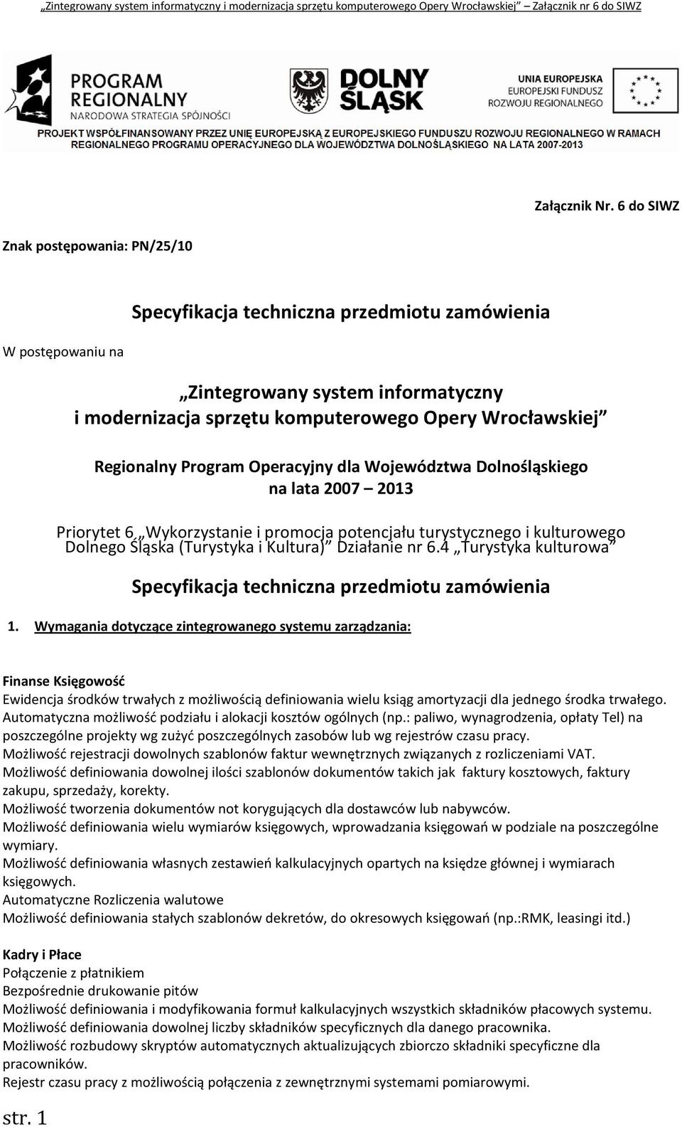 Województwa Dolnośląskiego na lata 2007 2013 Priorytet 6 Wykorzystanie i promocja potencjału turystycznego i kulturowego Dolnego Śląska (Turystyka i Kultura) Działanie nr 6.