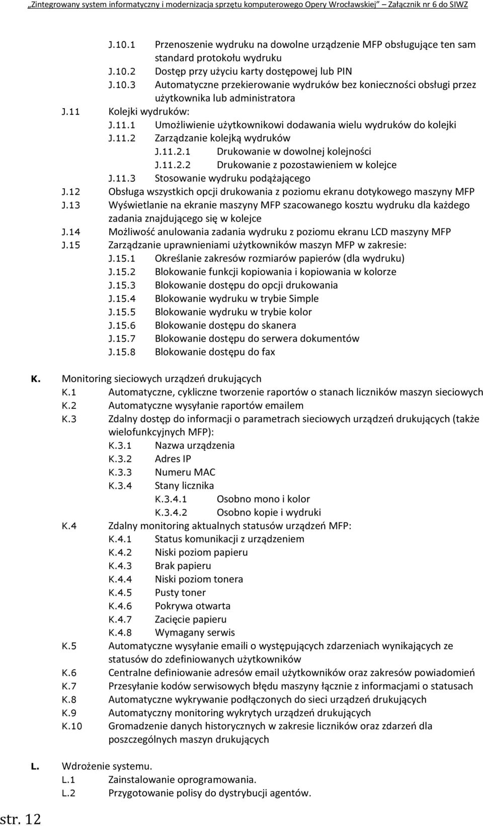 11.3 Stosowanie wydruku podążającego J.12 Obsługa wszystkich opcji drukowania z poziomu ekranu dotykowego maszyny MFP J.