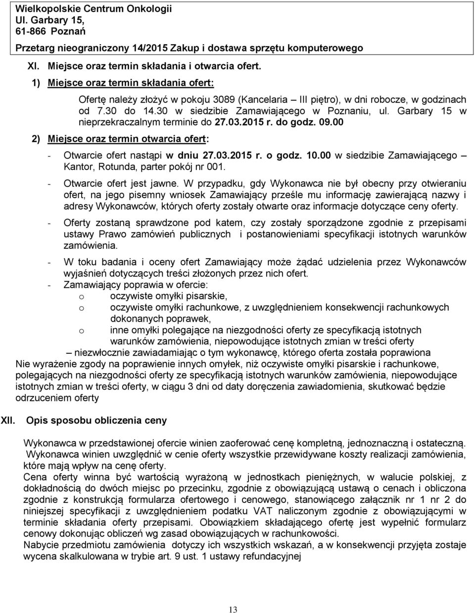 Garbary 15 w nieprzekraczalnym terminie do 27.03.2015 r. do godz. 09.00 2) Miejsce oraz termin otwarcia ofert: - Otwarcie ofert nastąpi w dniu 27.03.2015 r. o godz. 10.