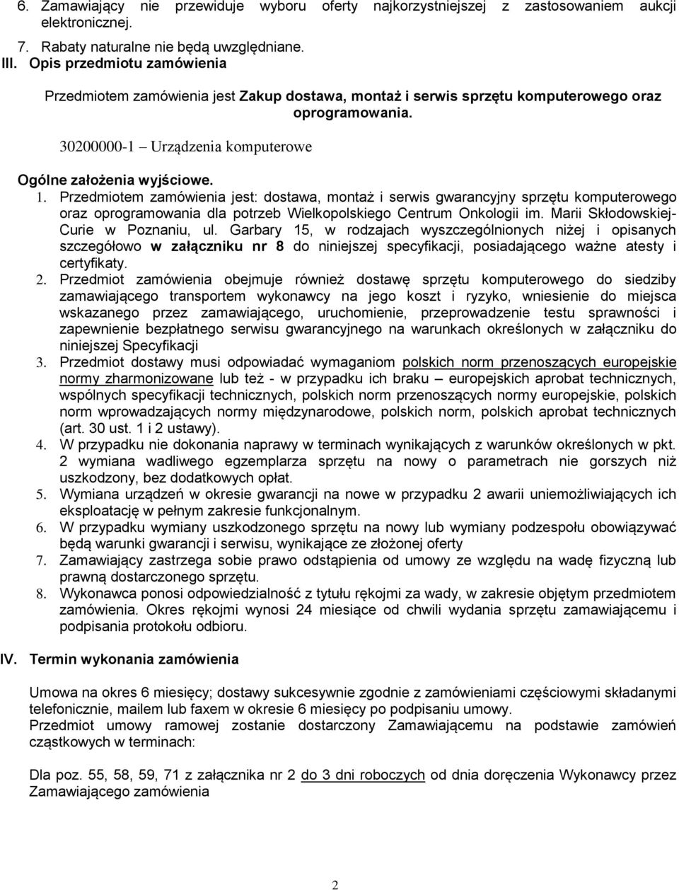 Przedmiotem zamówienia jest: dostawa, montaż i serwis gwarancyjny sprzętu komputerowego oraz oprogramowania dla potrzeb Wielkopolskiego Centrum Onkologii im. Marii Skłodowskiej- Curie w Poznaniu, ul.