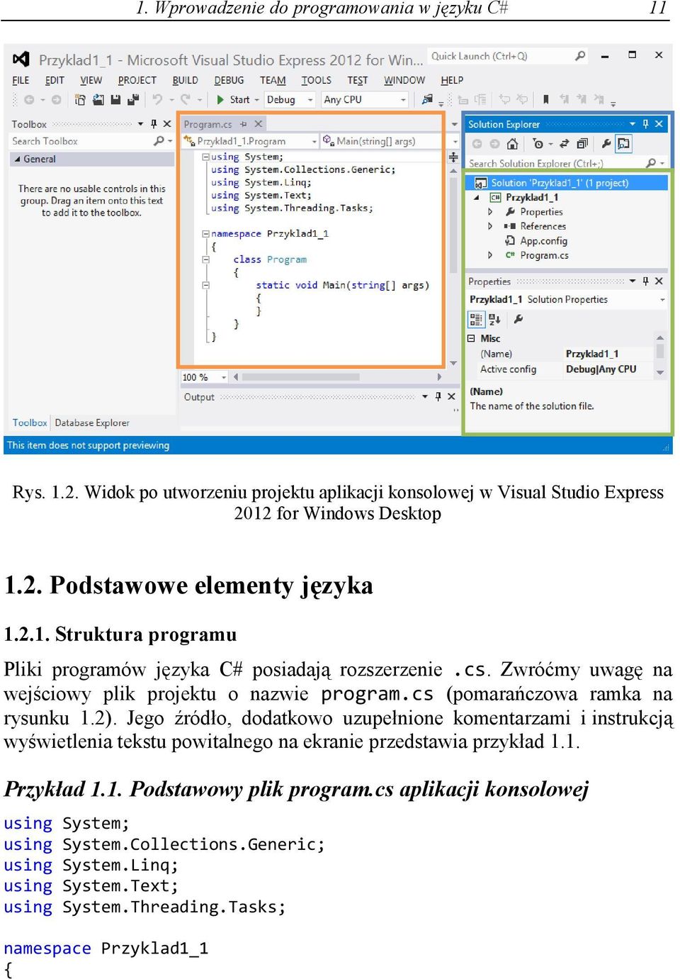 Jego źródło, dodatkowo uzupełnione komentarzami i instrukcją wyświetlenia tekstu powitalnego na ekranie przedstawia przykład 1.1. Przykład 1.1. Podstawowy plik program.