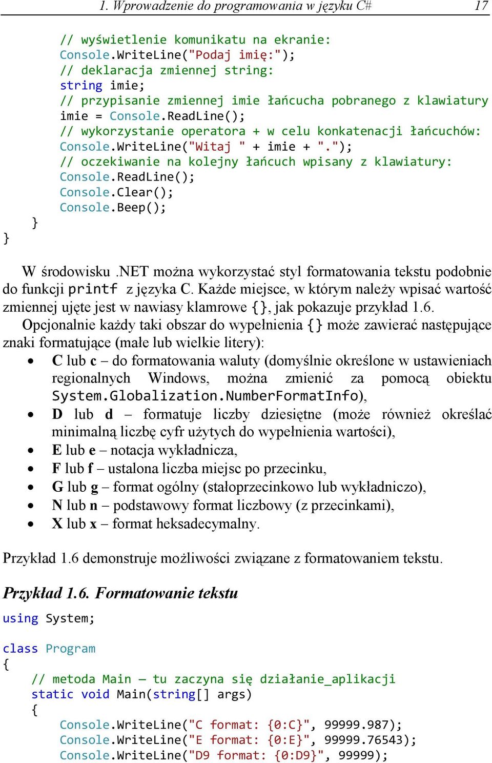 ReadLine(); // wykorzystanie operatora + w celu konkatenacji łańcuchów: Console.WriteLine("Witaj " + imie + "."); // oczekiwanie na kolejny łańcuch wpisany z klawiatury: Console.ReadLine(); Console.