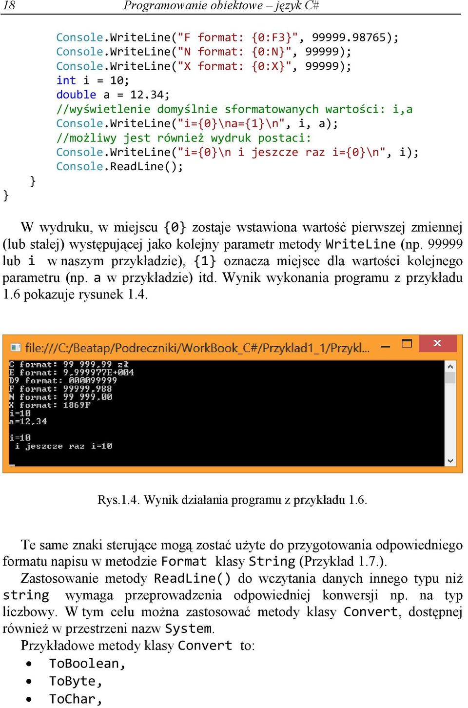 ReadLine(); W wydruku, w miejscu 0 zostaje wstawiona wartość pierwszej zmiennej (lub stałej) występującej jako kolejny parametr metody WriteLine (np.