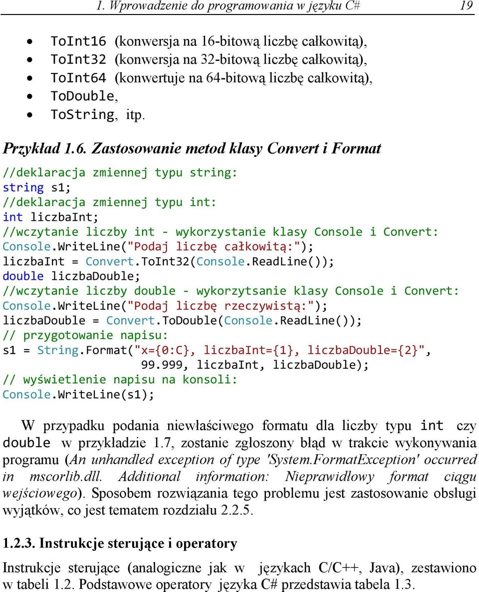 Zastosowanie metod klasy Convert i Format //deklaracja zmiennej typu string: string s1; //deklaracja zmiennej typu int: int liczbaint; //wczytanie liczby int - wykorzystanie klasy Console i Convert: