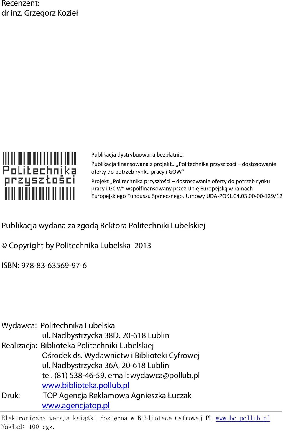 współfinansowany przez Unię Europejską w ramach Europejskiego Funduszu Społecznego. Umowy UDA-POKL.04.03.