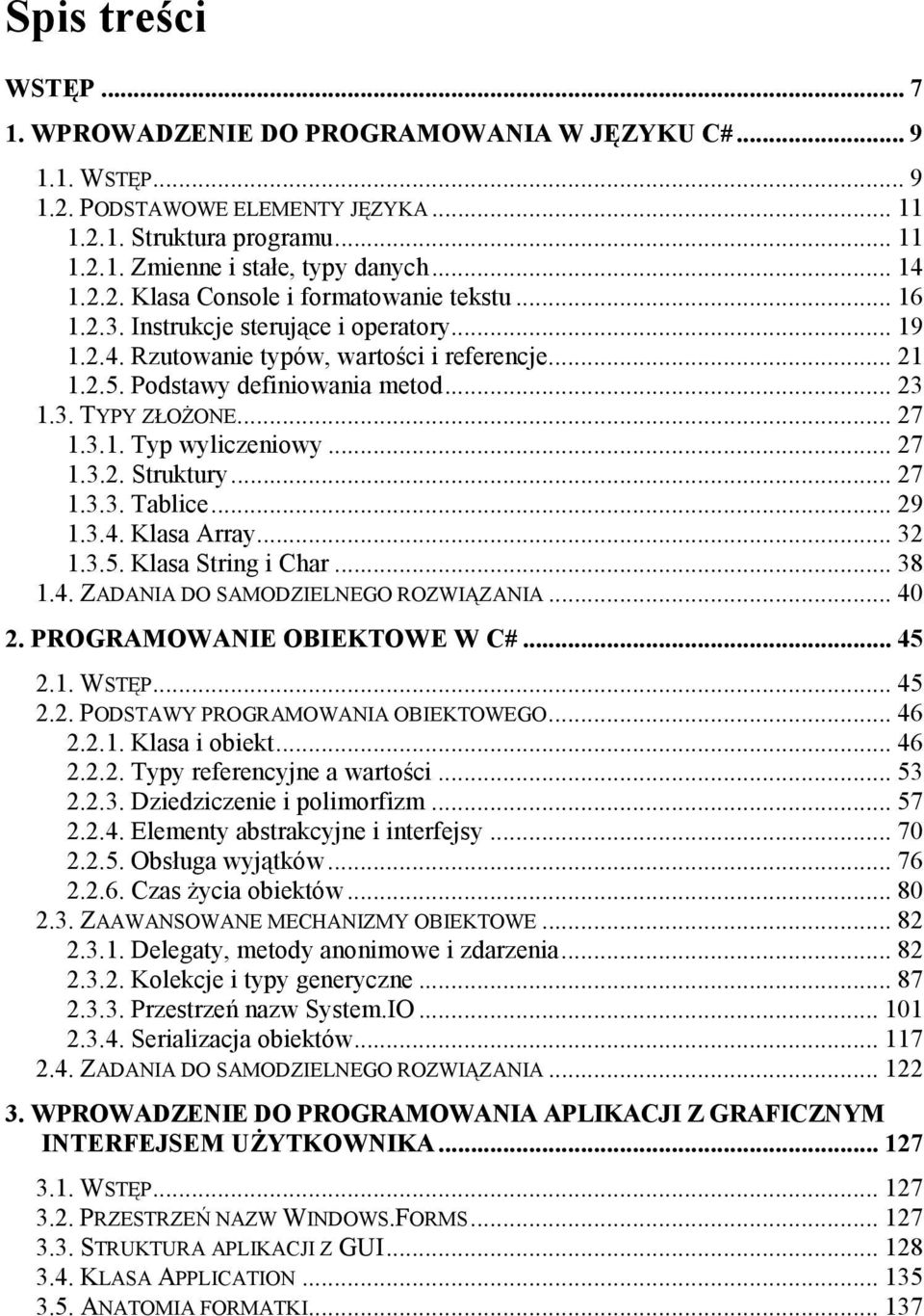 .. 27 1.3.1. Typ wyliczeniowy... 27 1.3.2. Struktury... 27 1.3.3. Tablice... 29 1.3.4. Klasa Array... 32 1.3.5. Klasa String i Char... 38 1.4. ZADANIA DO SAMODZIELNEGO ROZWIĄZANIA... 40 2.