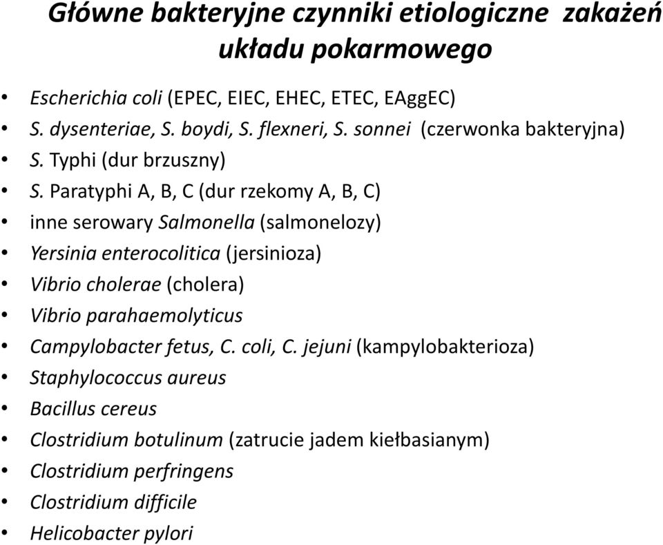 Paratyphi A, B, C (dur rzekomy A, B, C) inne serowary Salmonella (salmonelozy) Yersinia enterocolitica (jersinioza) Vibrio cholerae (cholera) Vibrio