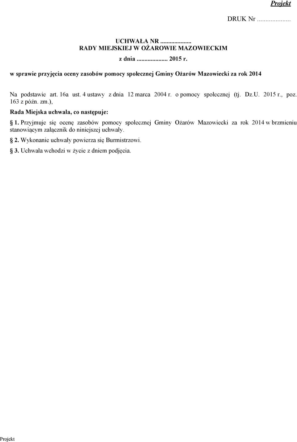 4 ustawy z dnia 12 marca 2004 r. o pomocy społecznej (tj. Dz.U. r., poz. 163 z późn. zm.), Rada Miejska uchwala, co następuje: 1.