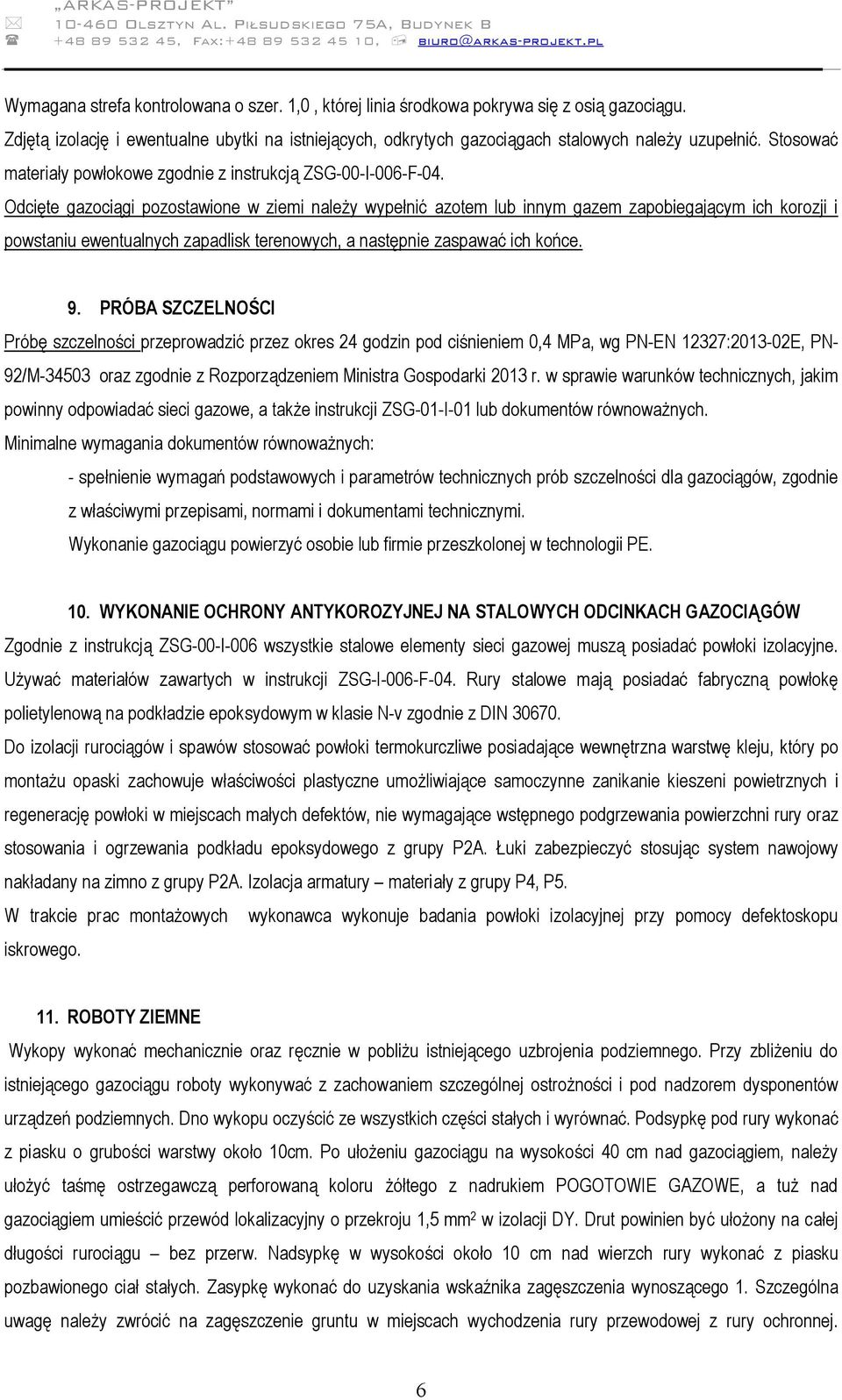 Odcięte gazociągi pozostawione w ziemi należy wypełnić azotem lub innym gazem zapobiegającym ich korozji i powstaniu ewentualnych zapadlisk terenowych, a następnie zaspawać ich końce. 9.