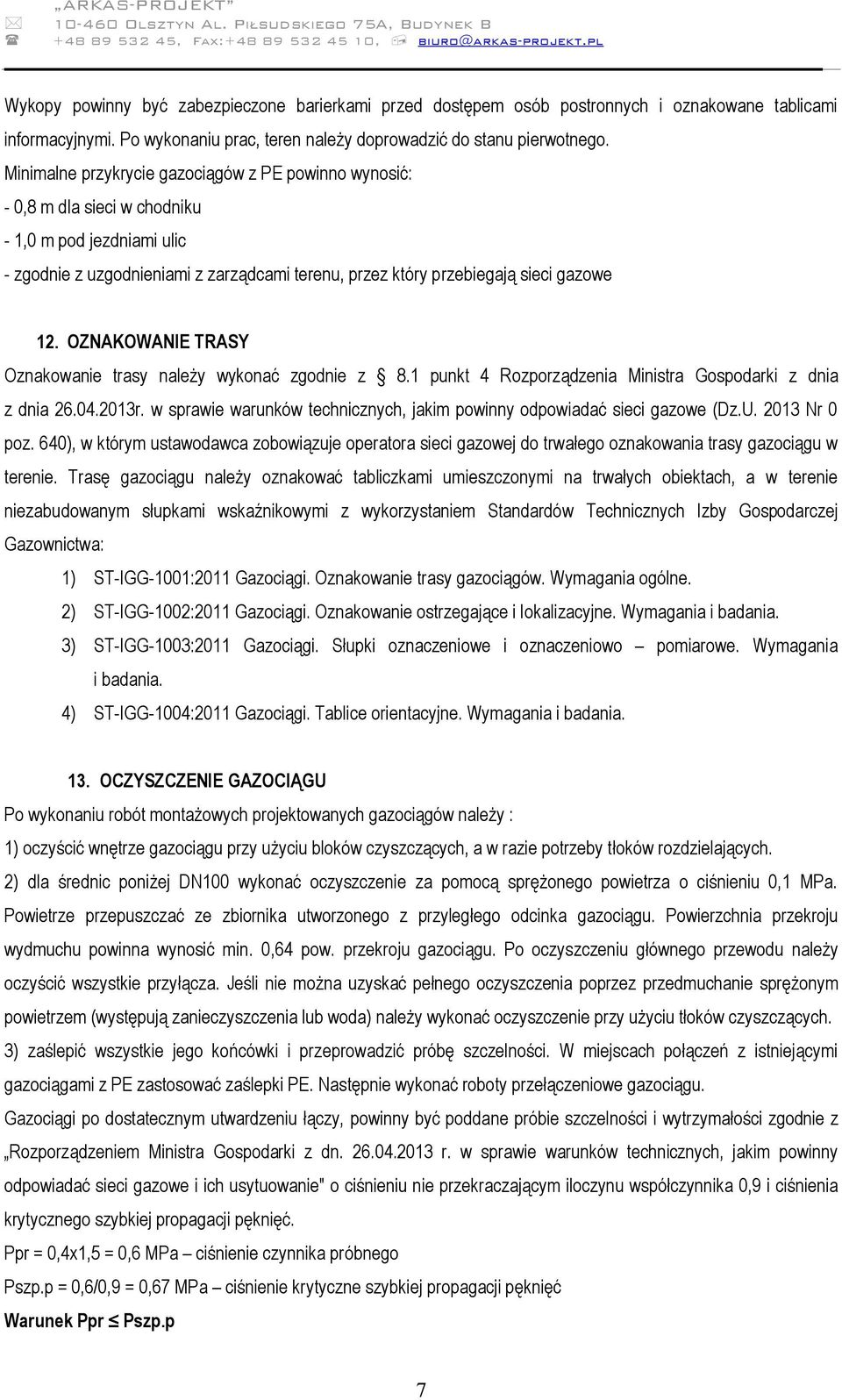 OZNAKOWANIE TRASY Oznakowanie trasy należy wykonać zgodnie z 8.1 punkt 4 Rozporządzenia Ministra Gospodarki z dnia z dnia 26.04.2013r.