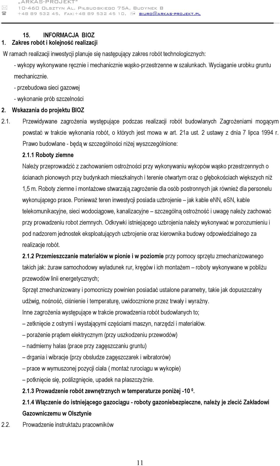 Wyciąganie urobku gruntu mechanicznie. - przebudowa sieci gazowej - wykonanie prób szczelności 2. Wskazania do projektu BIOZ 2.1.