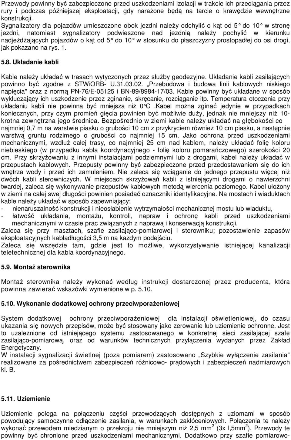 Sygnalizatory dla pojazdów umieszczone obok jezdni naleŝy odchylić o kąt od 5 do 10 w stron ę jezdni, natomiast sygnalizatory podwieszone nad jezdnią naleŝy pochylić w kierunku nadjeŝdŝających