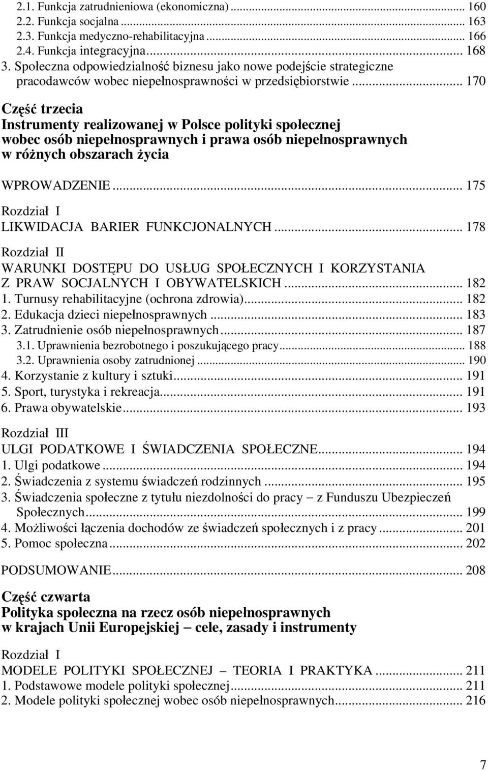 .. 170 Część trzecia Instrumenty realizowanej w Polsce polityki społecznej wobec osób niepełnosprawnych i prawa osób niepełnosprawnych w różnych obszarach życia WPROWADZENIE.