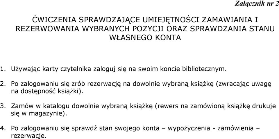 Po zalogowaniu się zrób rezerwację na dowolnie wybraną książkę (zwracając uwagę na dostępność książki). 3.