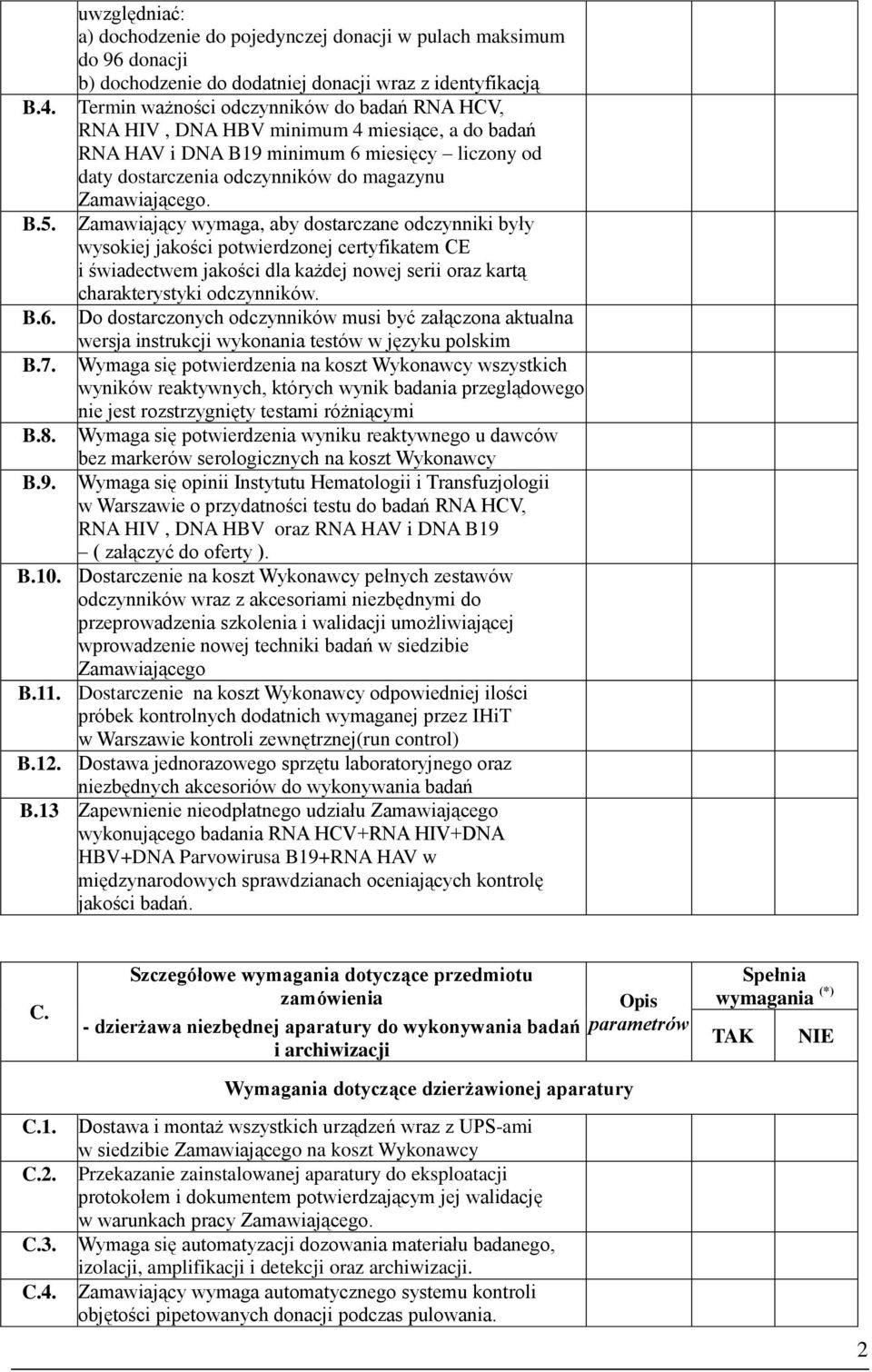 HBV minimum 4 miesiące, a do badań RNA HAV i DNA B19 minimum 6 miesięcy liczony od daty dostarczenia odczynników do magazynu Zamawiającego.