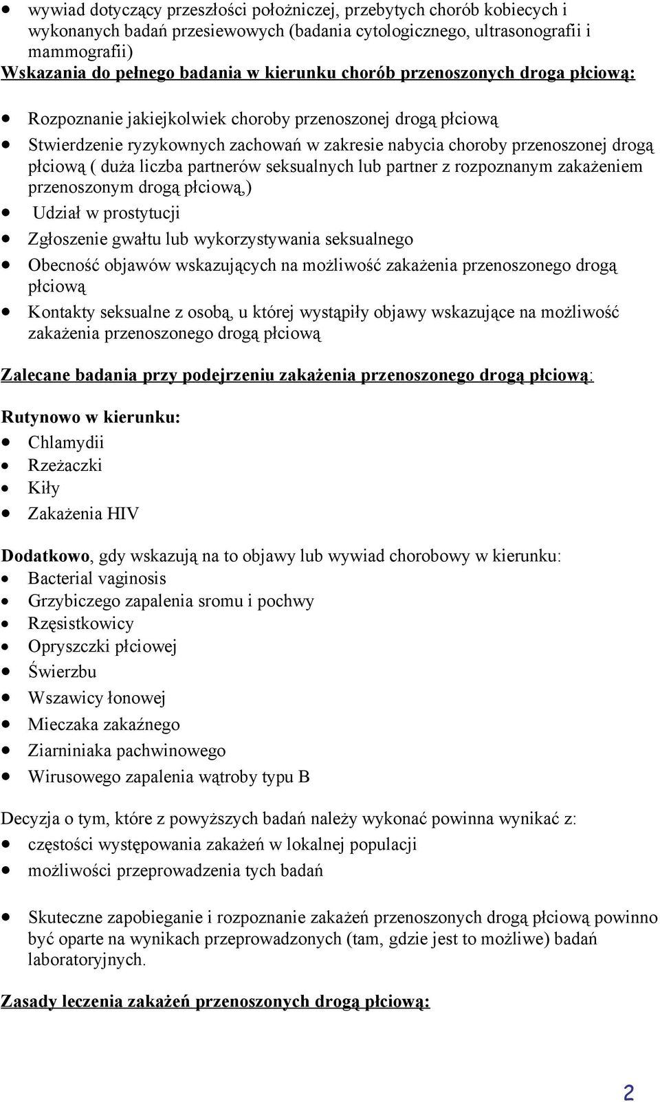 partnerów seksualnych lub partner z rozpoznanym zakażeniem przenoszonym drogą płciową,) Udział w prostytucji Zgłoszenie gwałtu lub wykorzystywania seksualnego Obecność objawów wskazujących na