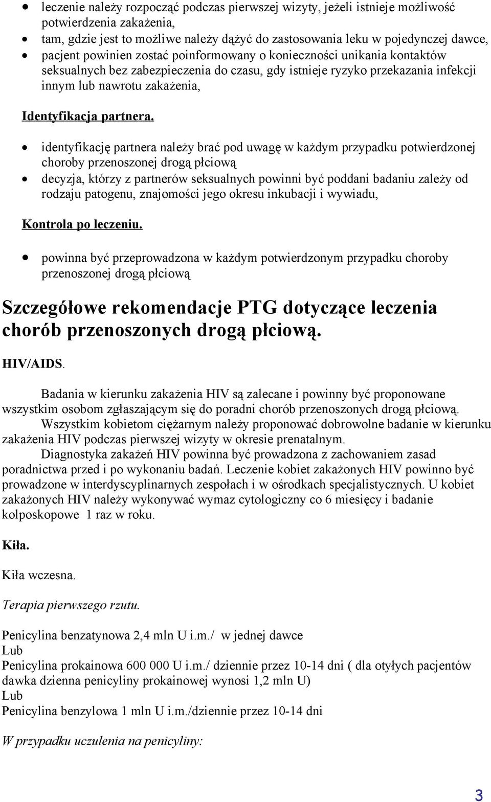 identyfikację partnera należy brać pod uwagę w każdym przypadku potwierdzonej choroby przenoszonej drogą płciową decyzja, którzy z partnerów seksualnych powinni być poddani badaniu zależy od rodzaju