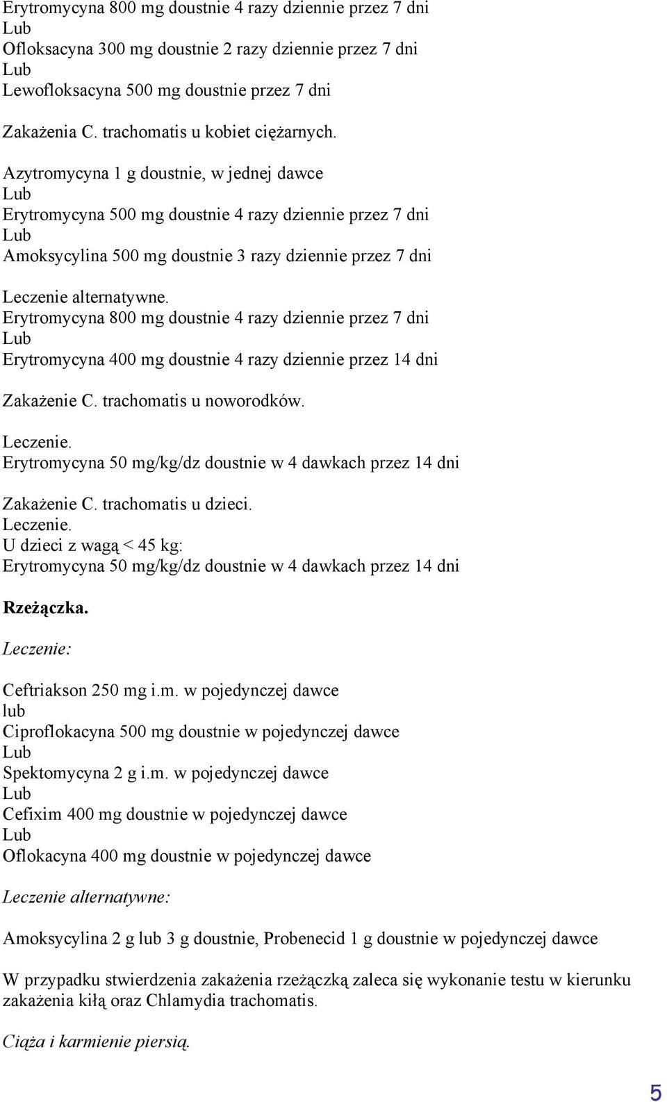 Azytromycyna 1 g doustnie, w jednej dawce Erytromycyna 500 mg doustnie 4 razy dziennie przez 7 dni Amoksycylina 500 mg doustnie 3 razy dziennie przez 7 dni Leczenie alternatywne.