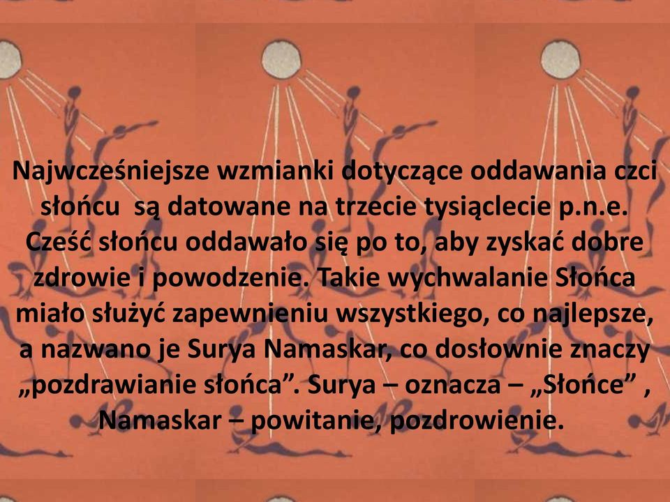 Takie wychwalanie Słońca miało służyć zapewnieniu wszystkiego, co najlepsze, a nazwano je