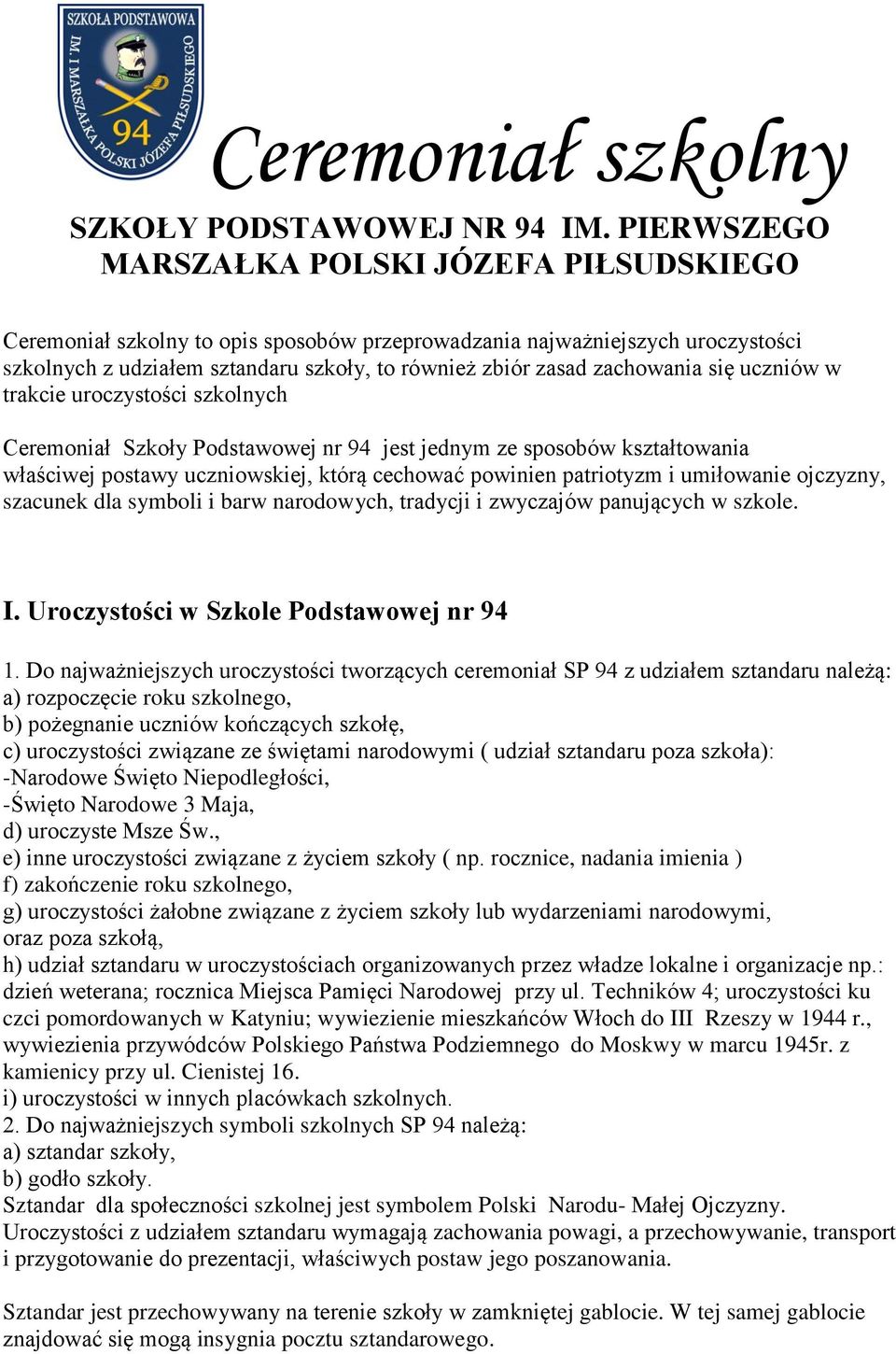 zachowania się uczniów w trakcie uroczystości szkolnych Ceremoniał Szkoły Podstawowej nr 94 jest jednym ze sposobów kształtowania właściwej postawy uczniowskiej, którą cechować powinien patriotyzm i