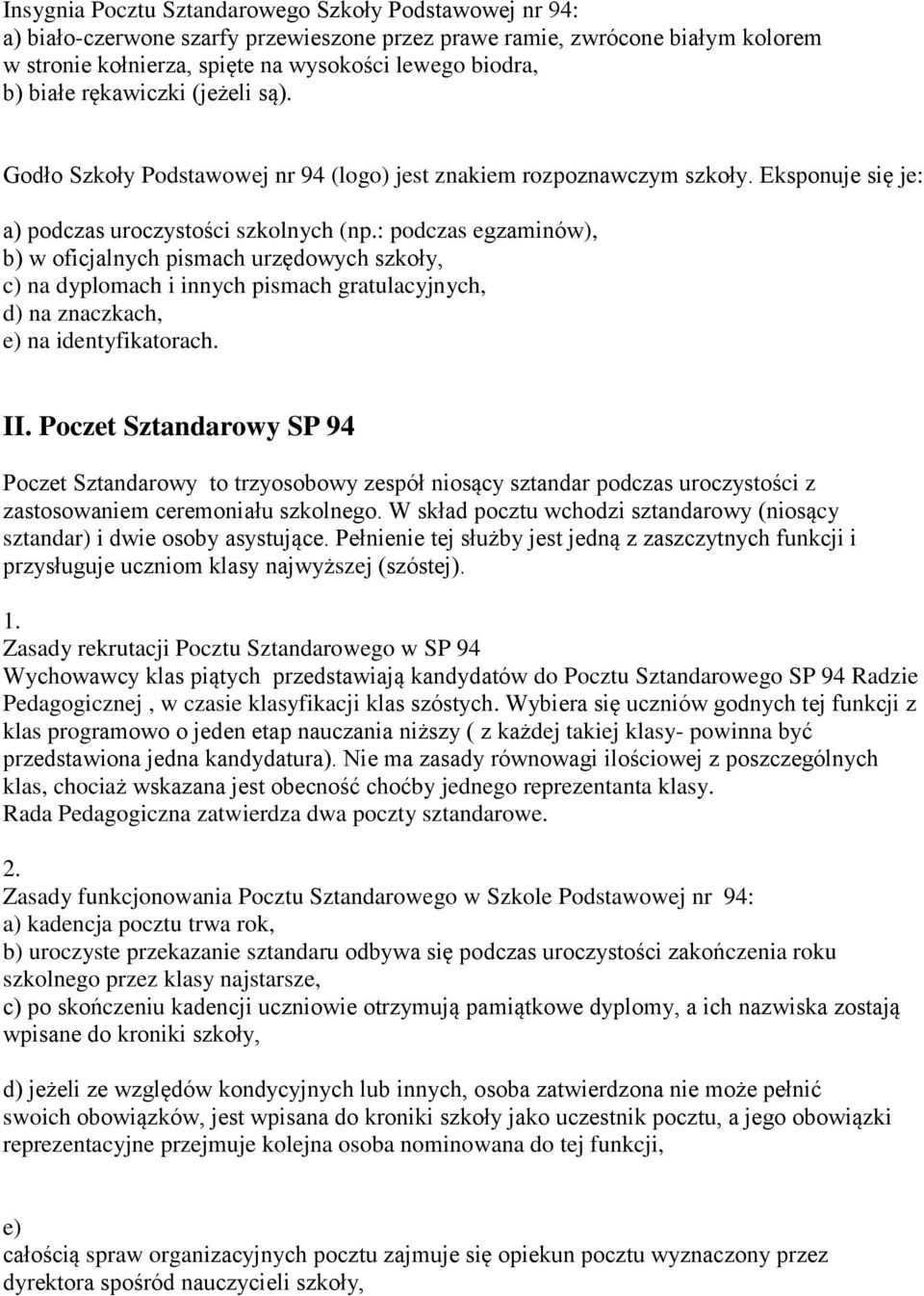 : podczas egzaminów), b) w oficjalnych pismach urzędowych szkoły, c) na dyplomach i innych pismach gratulacyjnych, d) na znaczkach, e) na identyfikatorach. II.