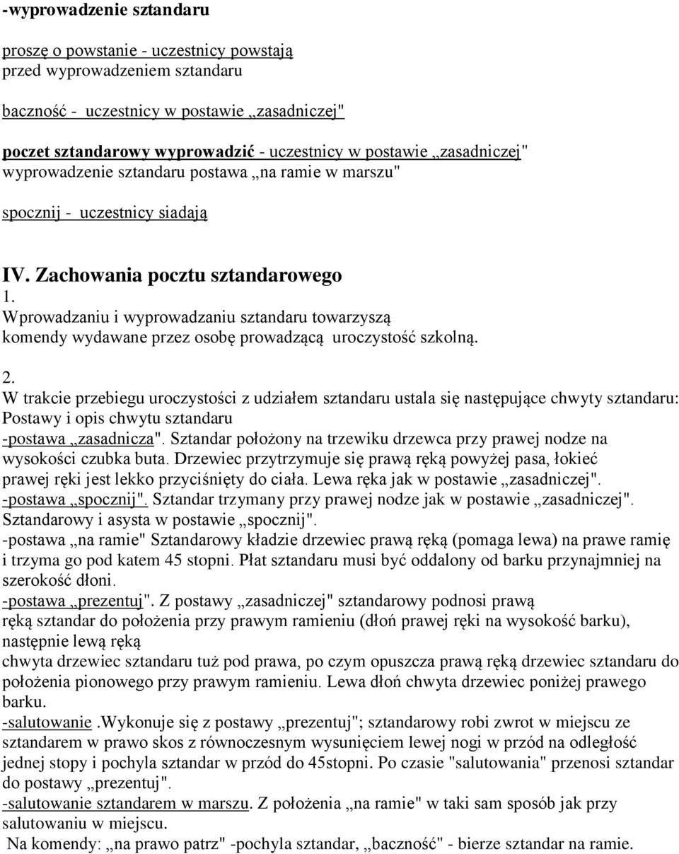 Zachowania pocztu sztandarowego Wprowadzaniu i wyprowadzaniu sztandaru towarzyszą komendy wydawane przez osobę prowadzącą uroczystość szkolną.