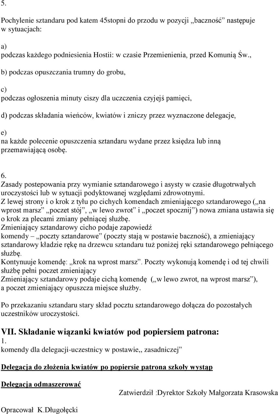 polecenie opuszczenia sztandaru wydane przez księdza lub inną przemawiającą osobę. 6.