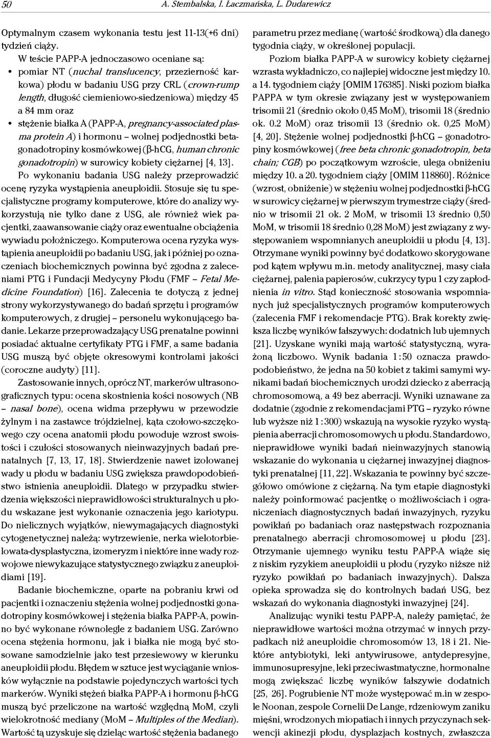 oraz stężenie białka A (PAPP-A, pregnancy-associated plasma protein A) i hormonu wolnej podjednostki betagonadotropiny kosmówkowej ($-hcg, human chronic gonadotropin) w surowicy kobiety ciężarnej [4,