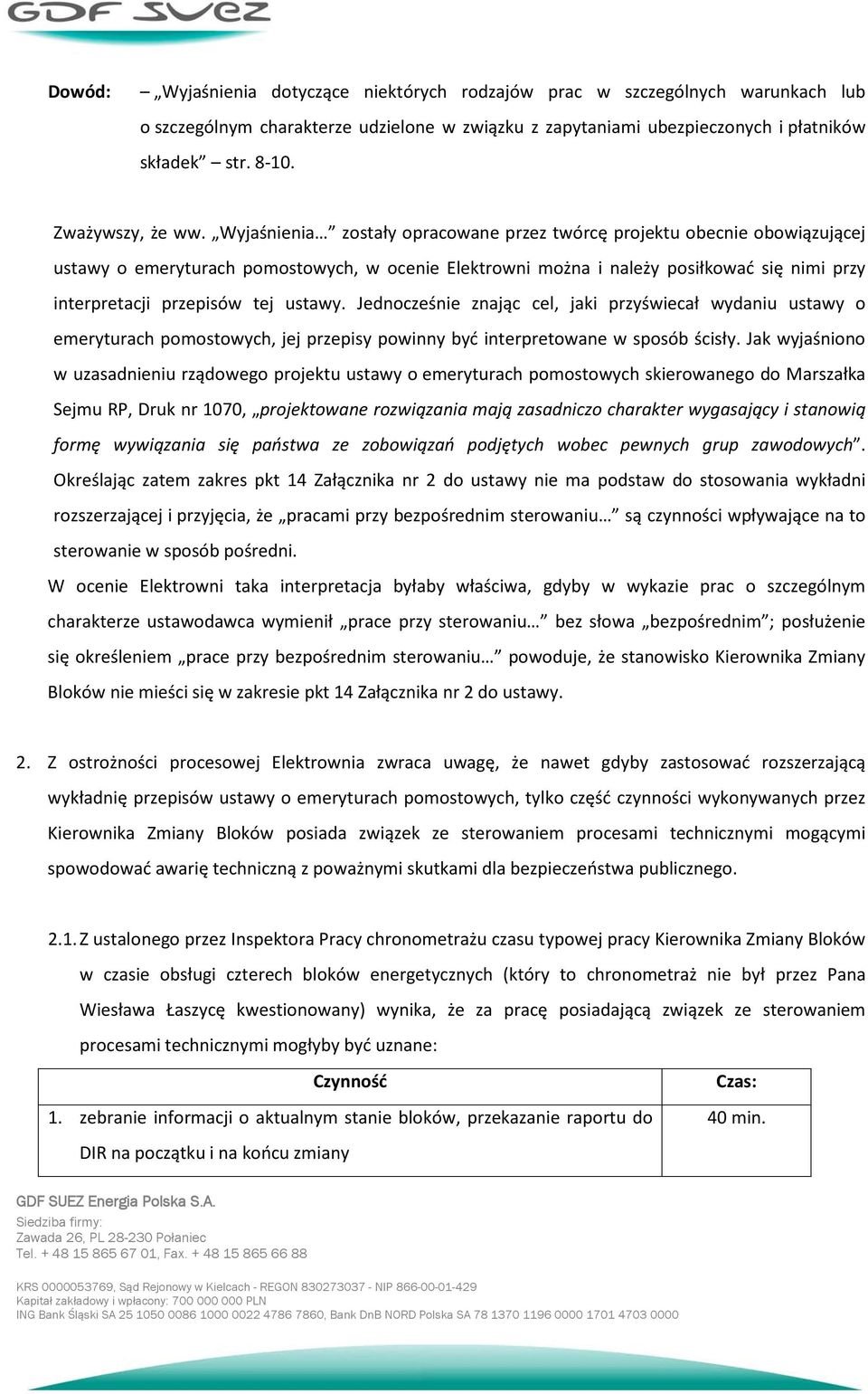 Wyjaśnienia zostały opracowane przez twórcę projektu obecnie obowiązującej ustawy o emeryturach pomostowych, w ocenie Elektrowni można i należy posiłkować się nimi przy interpretacji przepisów tej