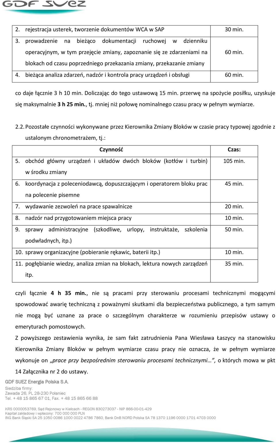 Doliczając do tego ustawową 15 min. przerwę na spożycie posiłku, uzyskuje się maksymalnie 3 h 25