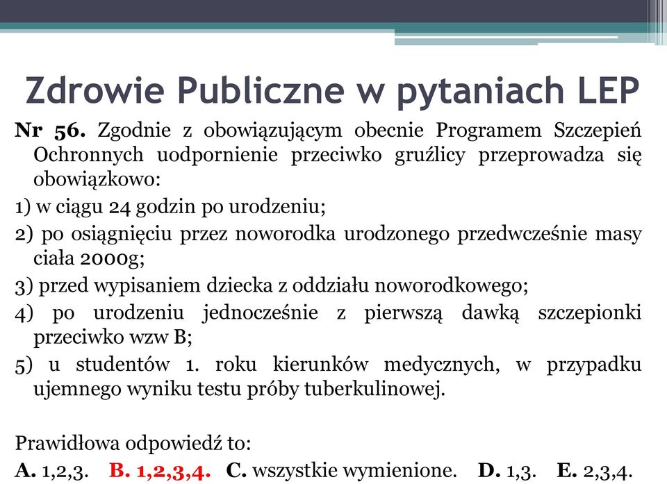 godzin po urodzeniu; 2) po osiągnięciu przez noworodka urodzonego przedwcześnie masy ciała 2000g; 3) przed wypisaniem dziecka z oddziału