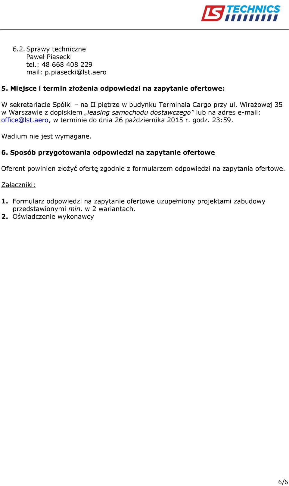 Wirażowej 35 w Warszawie z dopiskiem leasing samochodu dostawczego lub na adres e-mail: office@lst.aero, w terminie do dnia 26 października 2015 r. godz. 23:59.