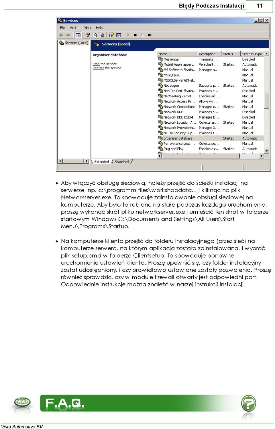 exe i umieścić ten skrót w folderze startowym Windows C:\Documents and Settings\All Users\Start Menu\Programs\Startup.