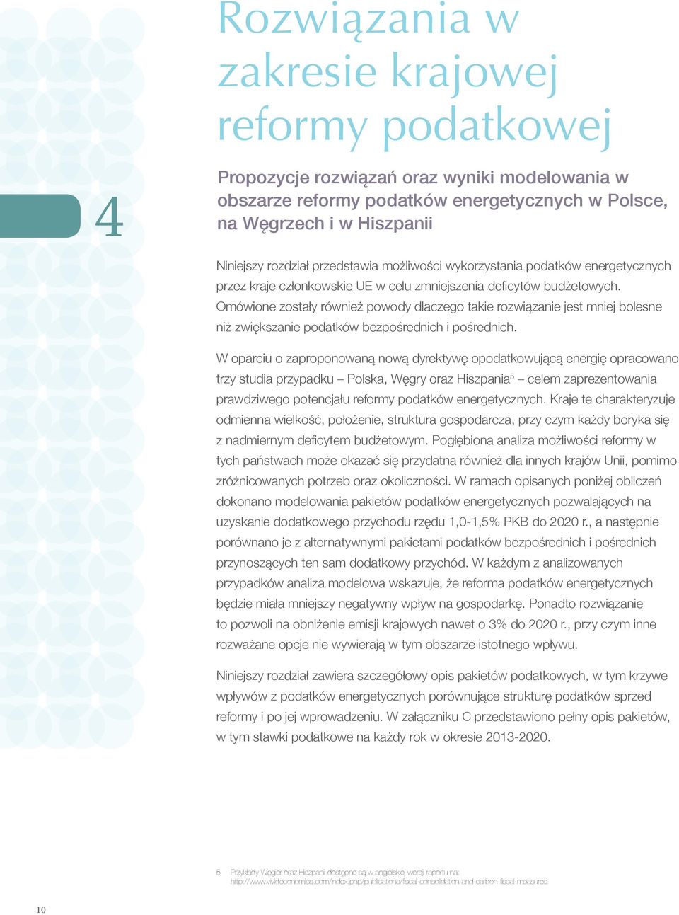 Omówione zostały również powody dlaczego takie rozwiązanie jest mniej bolesne niż zwiększanie podatków bezpośrednich i pośrednich.