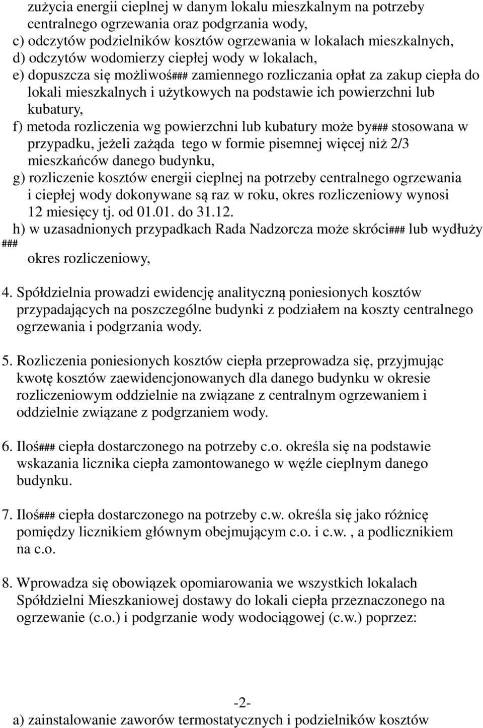 rozliczenia wg powierzchni lub kubatury może by### stosowana w przypadku, jeżeli zażąda tego w formie pisemnej więcej niż 2/3 mieszkańców danego budynku, g) rozliczenie kosztów energii cieplnej na