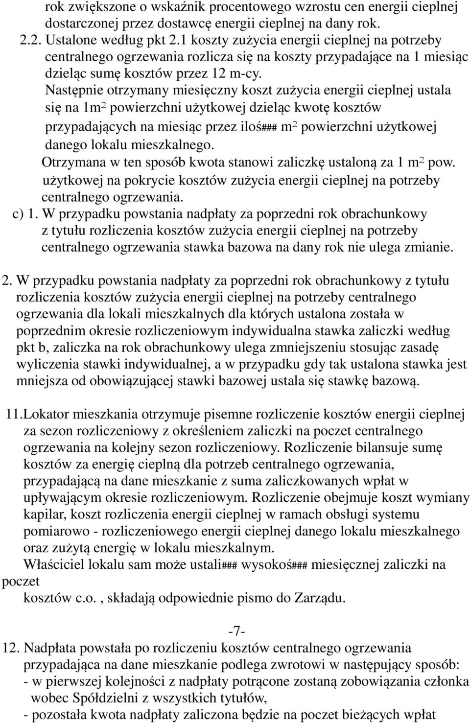 Następnie otrzymany miesięczny koszt zużycia energii cieplnej ustala się na 1m² powierzchni użytkowej dzieląc kwotę kosztów przypadających na miesiąc przez iloś### m² powierzchni użytkowej danego