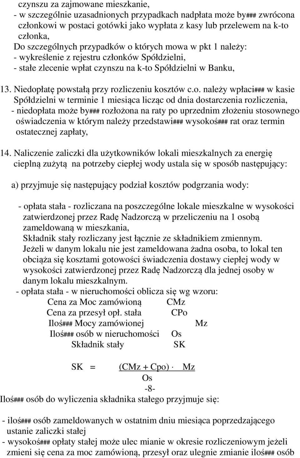 o. należy wpłaci### w kasie Spółdzielni w terminie 1 miesiąca licząc od dnia dostarczenia rozliczenia, - niedopłata może by### rozłożona na raty po uprzednim złożeniu stosownego oświadczenia w którym