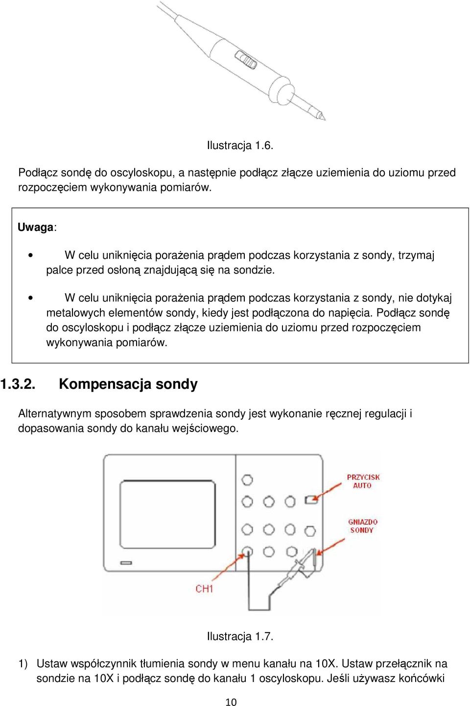 W celu uniknięcia porażenia prądem podczas korzystania z sondy, nie dotykaj metalowych elementów sondy, kiedy jest podłączona do napięcia.