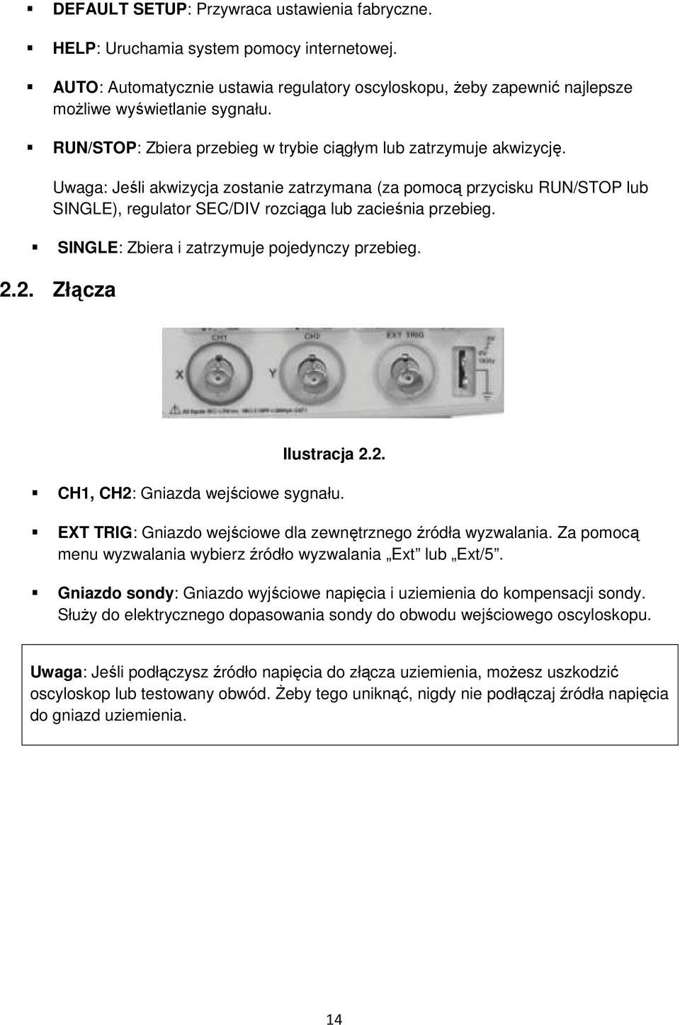 Uwaga: Jeśli akwizycja zostanie zatrzymana (za pomocą przycisku RUN/STOP lub SINGLE), regulator SEC/DIV rozciąga lub zacieśnia przebieg. SINGLE: Zbiera i zatrzymuje pojedynczy przebieg. 2.