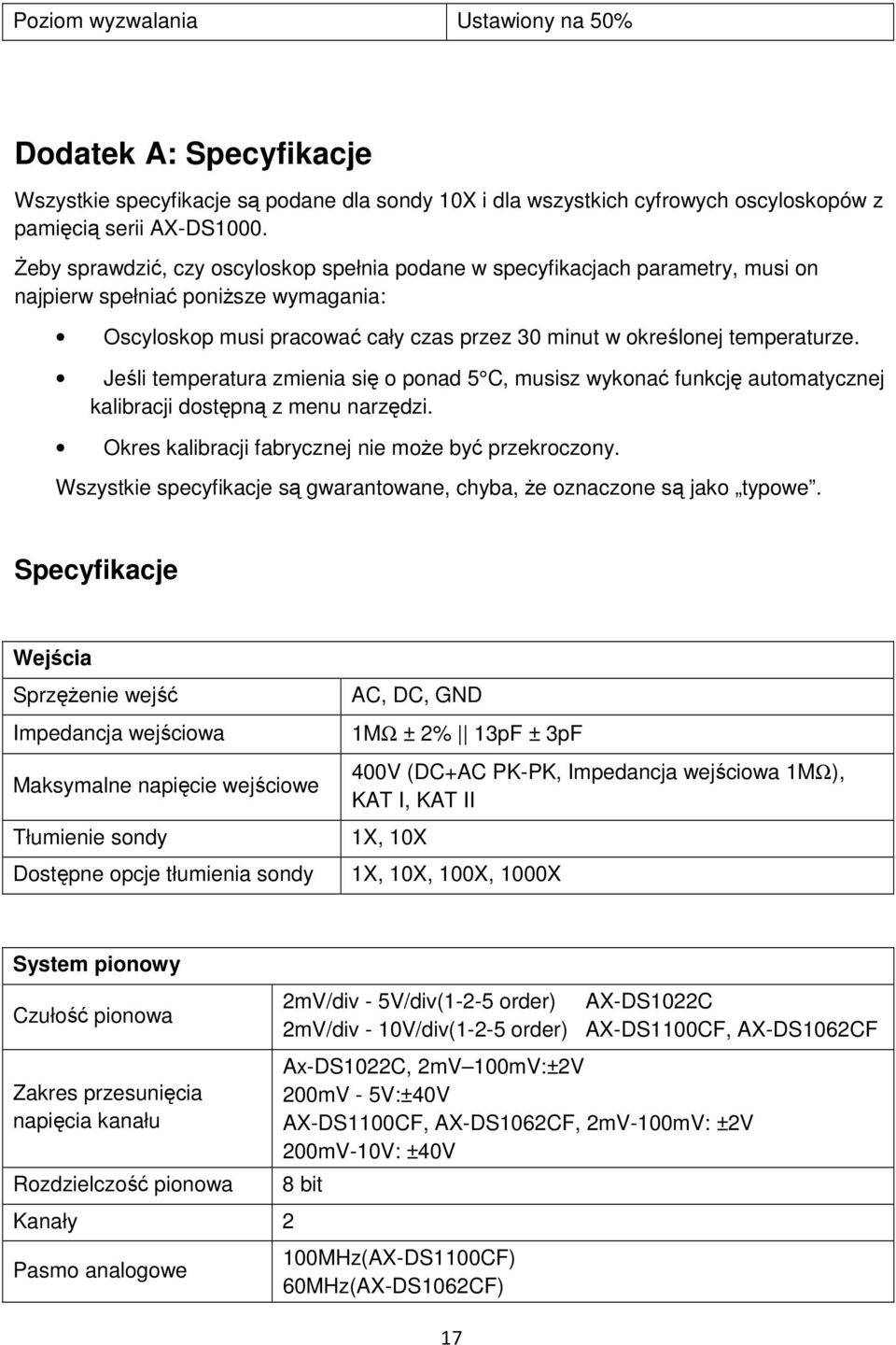 Jeśli temperatura zmienia się o ponad 5 C, musisz wykonać funkcję automatycznej kalibracji dostępną z menu narzędzi. Okres kalibracji fabrycznej nie może być przekroczony.